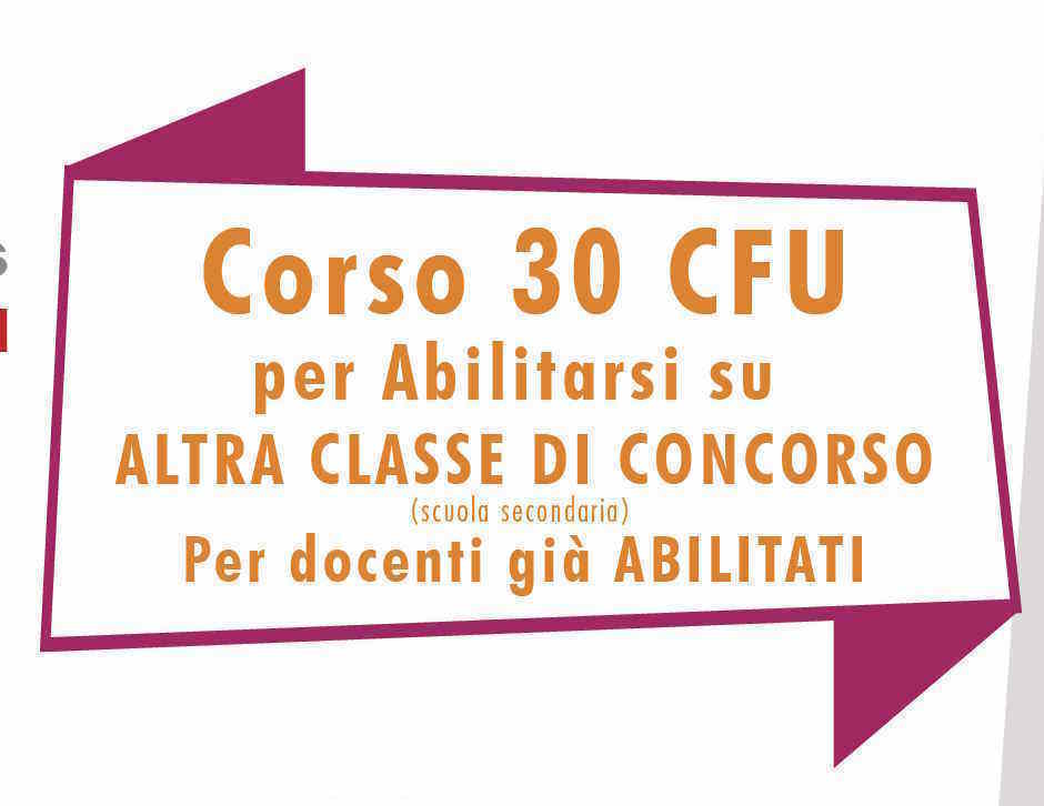 CORSO CFU PER ABILITARSI SU ALTRA CLASSE DI CONCORSO CORSO CFU PER ABILITARSI SU ALTRA CLASSE DI CONCORSO