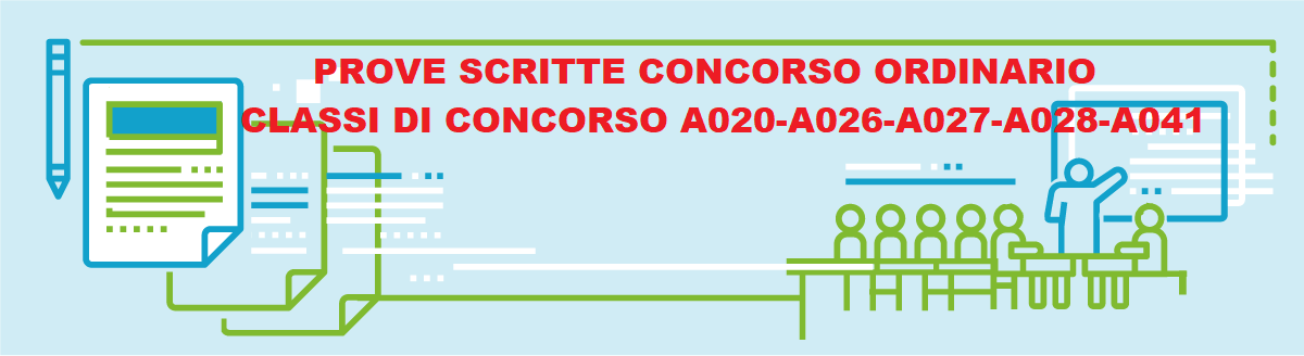 CONCORSO ORDINARIO DOCENTI - PROVE PER LE CLASSI DI CONSORSO A020-A026-A027-A028-A041