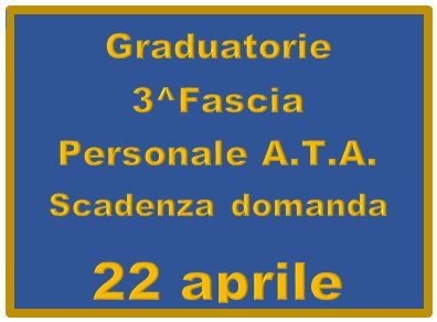 AGGIORNAMENTO E NUOVO INSERIMENTO GRADUATORIE 3^FASCIA PERSONALE A.T.A.- SCADENZA PROROGATA AL 26 APRILE 2021