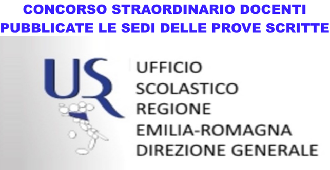 L'USR PER L'EMILIA ROMAGNA HA PUBBLICATO LE SEDI DELLE PROVE SCRITTE DEL CONCORSO STRAORDINARIO