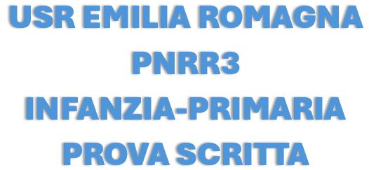 PNRR3 INFANZIA-PRIMARIA PROVA SCRITTA USR EMILIA ROMAGNA PNRR3 INFANZIA-PRIMARIA PROVA SCRITTA USR EMILIA ROMAGNA