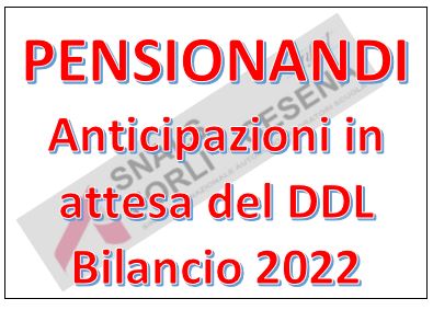 PENSIONANDI - ANTICIPAZIONI IN ATTESA DEL D.D.L. BILANCIO 2022